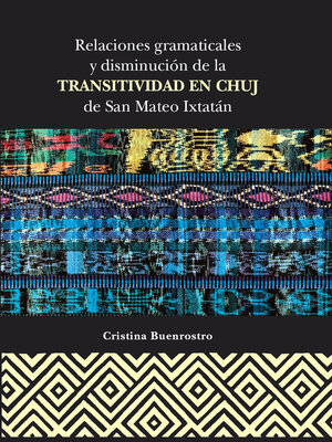 cover image of Relaciones gramaticales y disminución de la transitividad en Chuj de San Mateo Ixtatán